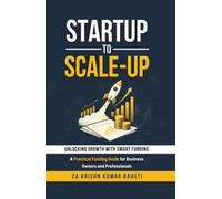 Startup to Scale-Up: A Practical Funding Guide for Business Owners and Professionals