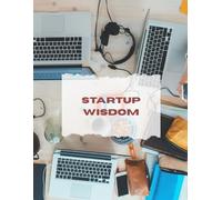 Startup wisdom: A collective summary of ten world wide famous startup book | The ultimate guide for startup | Startup