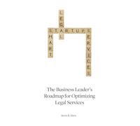 Startups: Smart Legal Services: The Business Leader's Roadmap for Optimizing Legal Services
