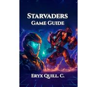 StarVaders Game Guide: Strategies, Tactics, and Tips for Conquering Every Battle, Unlocking Secrets, and Climbing the Leaderboards