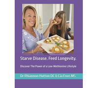 Starve Disease. Feed Longevity: Discover The Power of a Low-Methionine Lifestyle