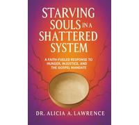 Starving Souls in a Shattered System: A Faith-Fueled Response to Hunger, Injustice, and the Gospel Mandate