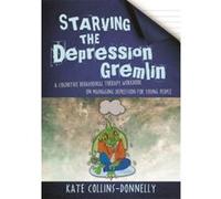 Starving the Depression Gremlin : A Cognitive Behavioural Therapy Workbook on Managing Depression for Young People - [Version Originale] Kate Collins Donnelly (Auteur)