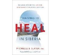Starving to Heal in Siberia: My Radical Recovery from Late-stage Lyme Disease and How It Could Help Others