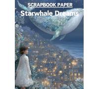 Starwhale Dreams Scrapbook Paper: High Quality Illustrations Of Animals, For Ephemera, Mixed Media, and More.
