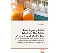 State Agency Public Relations: The Public Information Model Evolves: Public Relations In A State Health Services Agency: Public Information Model Or Relationship Management Perspective?