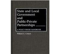 State and Local Government and Public-Private Partnerships: A Policy Issues Handbook Colman, William G. (Auteur)