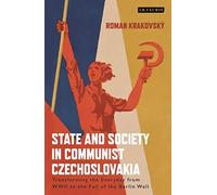 State And Society In Communist Czechoslovakia: Transforming The Everyday From Wwii To The Fall Of The Berlin Wall