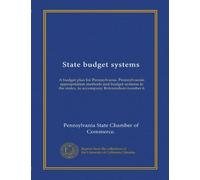 State budget systems: A budget plan for Pennsylvania. Pennsylvanias appropriation methods and budget systems in the states, to accompany Referendum number 6
