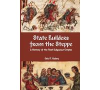 State Builders from the Steppe: A History of the First Bulgarian Empire