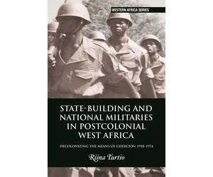 State-Building And National Militaries In Postcolonial West Africa