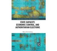 State Capacity, Economic Control, and Authoritarian Elections (Routledge Studies in Elections, Democracy and Autocracy) - [Version Originale] Inconnu (Auteur)