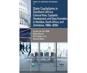 State Capitalisms in Southern Africa: Colonial Rule, Capitalist Development, and Class Formation in Namibia, South Africa, and Zimbabwe, 1880s-2020s