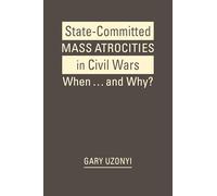 State-Committed Mass Atrocities in Civil War: When … and Why?
