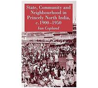 State, Community And Neighbourhood In Princely North India, C. 1900-1950 Ian Copland (Auteur)