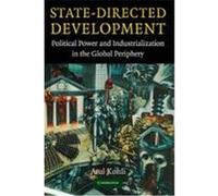 State-Directed Development: Political Power and Industrialization in the Global Periphery Kohli, Atul (Auteur)
