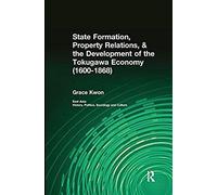 State Formation, Property Relations, & The Development Of The Tokugawa Economy (1600-1868)