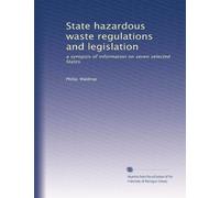 State hazardous waste regulations and legislation: a synopsis of information on seven selected States