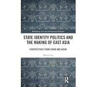 State Identity Politics and the Making of East Asia