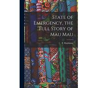 State of Emergency, the Full Story of Mau Mau