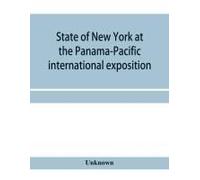 State Of New York At The Panama-Pacific International Exposition, San Francisco, California, February Twentieth To December Fourth, 1915