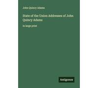 State of the Union Addresses of John Quincy Adams: in large print