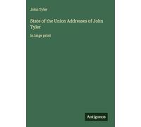 State of the Union Addresses of John Tyler: in large print