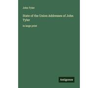 State of the Union Addresses of John Tyler: in large print