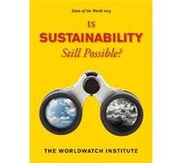 State of the World 2013: Is Sustainability Still Possible? (State of the World (Paperback)) The Worldwatch Institute (Auteur)