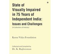 State of Visually Impaired in 75 Years of Independent India: Issues and Challenges