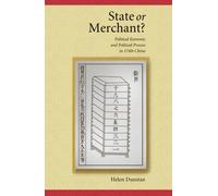 State Or Merchant : Political Economy And Political Process In 1740s China Harvard East Asian Monographs