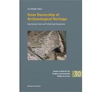 State Ownership of Archaeological Heritage: International, Swiss and Turkish Law Perspectives (Sonstiges Internationales Recht) - Velioglu Yıldızcı, Ece