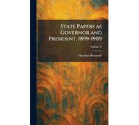 State Papers as Governor and President, 1899-1909