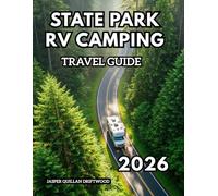 STATE PARK RV CAMPING TRAVEL GUIDE 2026: Explore America’s Natural Treasures from the Comfort of Your Home on Wheels