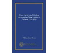 State platforms of the two dominant political parties in Indiana, 1850-1900