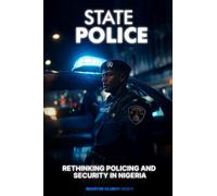 STATE POLICE: Rethinking Policing and Security in Nigeria…