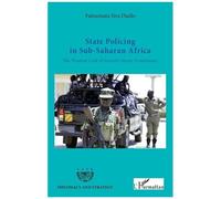 State Policing in Sub-Saharan Africa The Weakest Link of Security Sector Governance - Fatoumata Sira Diallo - L'harmattan - broché - Essai