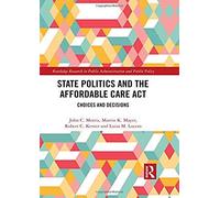 State Politics And The Affordable Care Act: Choices And Decisions (Routledge Research In Public Administration And Public Policy)