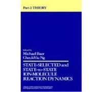 State-Selected and State-To-State Ion-Molecule Reaction Dynamics, Part 2, Advances in Chemical Physics Series Cheuk-Yiu Ng, Michael Baer (Auteur)