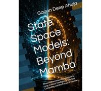 State Space Models: Beyond Mamba: From Mathematical Foundations to Long-Context Intelligence, Efficient Computing, and the Future of Memory