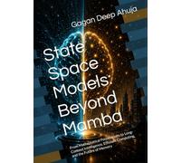 State Space Models: Beyond Mamba: From Mathematical Foundations to Long-Context Intelligence, Efficient Computing, and the Future of Memory