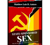 State-Sponsored Sex: Why the Left hates the Family and loves Promiscuity