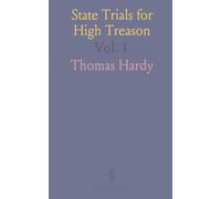 State Trials for High Treason: Trial of Thomas Hardy; Prefixed Lord Chief Justice Eyre's Charge to the Grand Jury