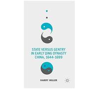 State Versus Gentry In Early Qing Dynasty China, 1644-1699