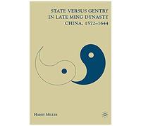 State Versus Gentry In Late Ming Dynasty China, 1572-1644