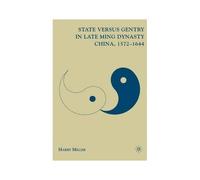 State versus Gentry in Late Ming Dynasty China, 1572-1644 Harry Miller (Auteur)