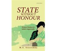 State Without Honour by Sreerekha M.S. Faculty member Faculty member University of Virginia Charlottesville USA. Hardcover Book Sreerekha M.S. Faculty member Faculty member University of Virginia Char