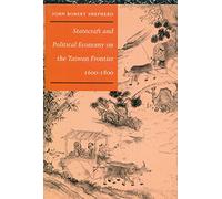 Statecraft and Political Economy on the Taiwan Frontier, 1600-1800