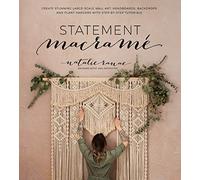 Statement Macramé: Create Stunning Large-Scale Wall Art, Headboards, Backdrops and Plant Hangers with Step-By-Step Tutorials
