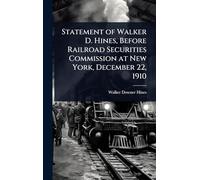 Statement of Walker D. Hines, Before Railroad Securities Commission at New York, December 22, 1910